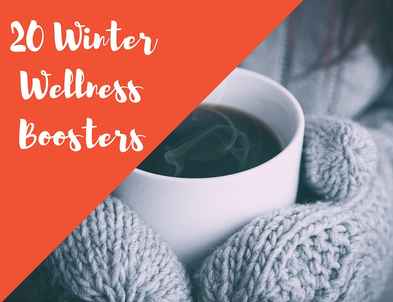 20 Winter Wellness Boosters to help embrace the season and skip the sick!